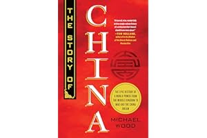 The Story of China: The Epic History of a World Power from the Middle Kingdom to Mao and the China Dream