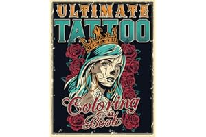 ULTIMATE TATTOO COLORING BOOK: Over 180 Coloring Pages For Adult Relaxation With Beautiful Modern Tattoo Designs Such As Sugar Skulls, Hearts, Roses and More! (Big Coloring Books)