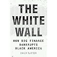 The White Wall: How Big Finance Bankrupts Black America