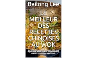 Le meilleur des recettes chinoises au wok: Les formules les plus délicieuses et les plus importantes d'Asie Pour les débutant