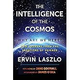 The Intelligence of the Cosmos: Why Are We Here? New Answers from the Frontiers of Science