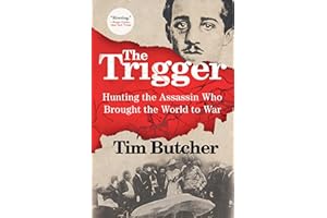 The Trigger: Hunting the Assassin Who Brought the World to War