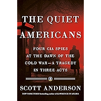 The Quiet Americans: Four CIA Spies at the Dawn of the Cold War--a Tragedy in Three Acts book cover
