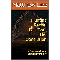Hunting Rachel Part Two: The Conclusion: A Detective Almond Erotic Horror Story