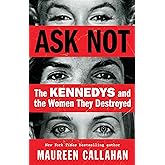 Ask Not: The Kennedys and the Women They Destroyed