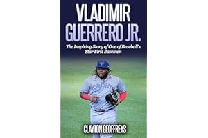 Vladimir Guerrero Jr.: The Inspiring Story of One of Baseball's Star First Basemen (Baseball Biography Books)