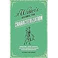 A Writer's Guide to Characterization: Archetypes, Heroic Journeys, and Other Elements of Dynamic Character Development