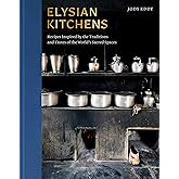 Elysian Kitchens: Recipes Inspired by the Traditions and Tastes of the World's Sacred Spaces