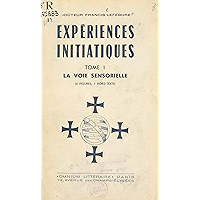 Expériences initiatiques (1). La voie sensorielle: 4 figures, 1 hors-texte (French Edition) book cover Expériences initiatiques (1). La voie sensorielle: 4 figures, 1 hors-texte (French Edition) book cover
