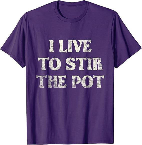 I Live to Stir the Pot TShirt Funny Gift For Pot Stirrers