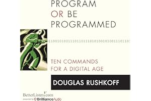 Program or Be Programmed: Ten Commands for a Digital Age