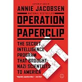 Operation Paperclip: The Secret Intelligence Program that Brought Nazi Scientists to America