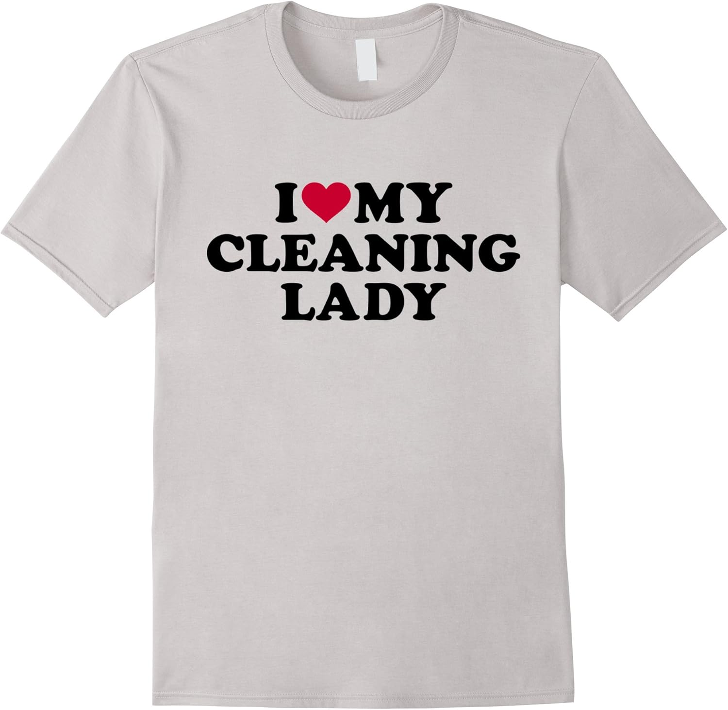 I love my cleaning lady TShirt Clothing