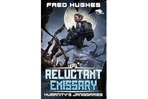 Reluctant Emissary: A Science Fiction LitRPG Novel (Humanity’s Janissaries Book 1)