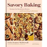 Savory Baking: Recipes for Breakfast, Dinner, and Everything in Between―The Ultimate Guide to Savory Baked Goods for Every Meal of the Day