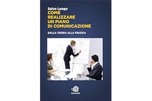 Come realizzare un Piano di Comunicazione - Dalla teoria alla pratica (Italian Edition)