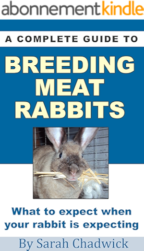 Download A Complete Guide to Breeding Meat Rabbits: What to expect when your rabbit is expecting (English Edition) PDF