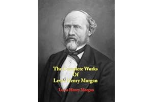 The Complete Works of Lewis Henry Morgan