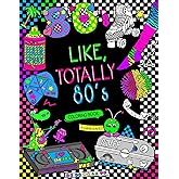 Like, Totally 80's Adult Coloring Book: 1980s Adult Coloring Book