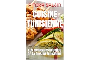 CUISINE TUNISIENNE: Les Meilleures Recettes De La Cuisine Tunisienne (French Edition)