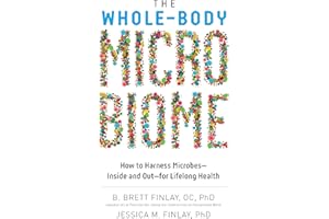 The Whole-Body Microbiome: How to Harness Microbes—Inside and Out—for Lifelong Health