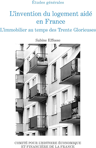 Download L'invention du logement aidé en France: L'immobilier au temps des Trente Glorieuses (Histoire économique et financière - XIXe-XXe) PDF
