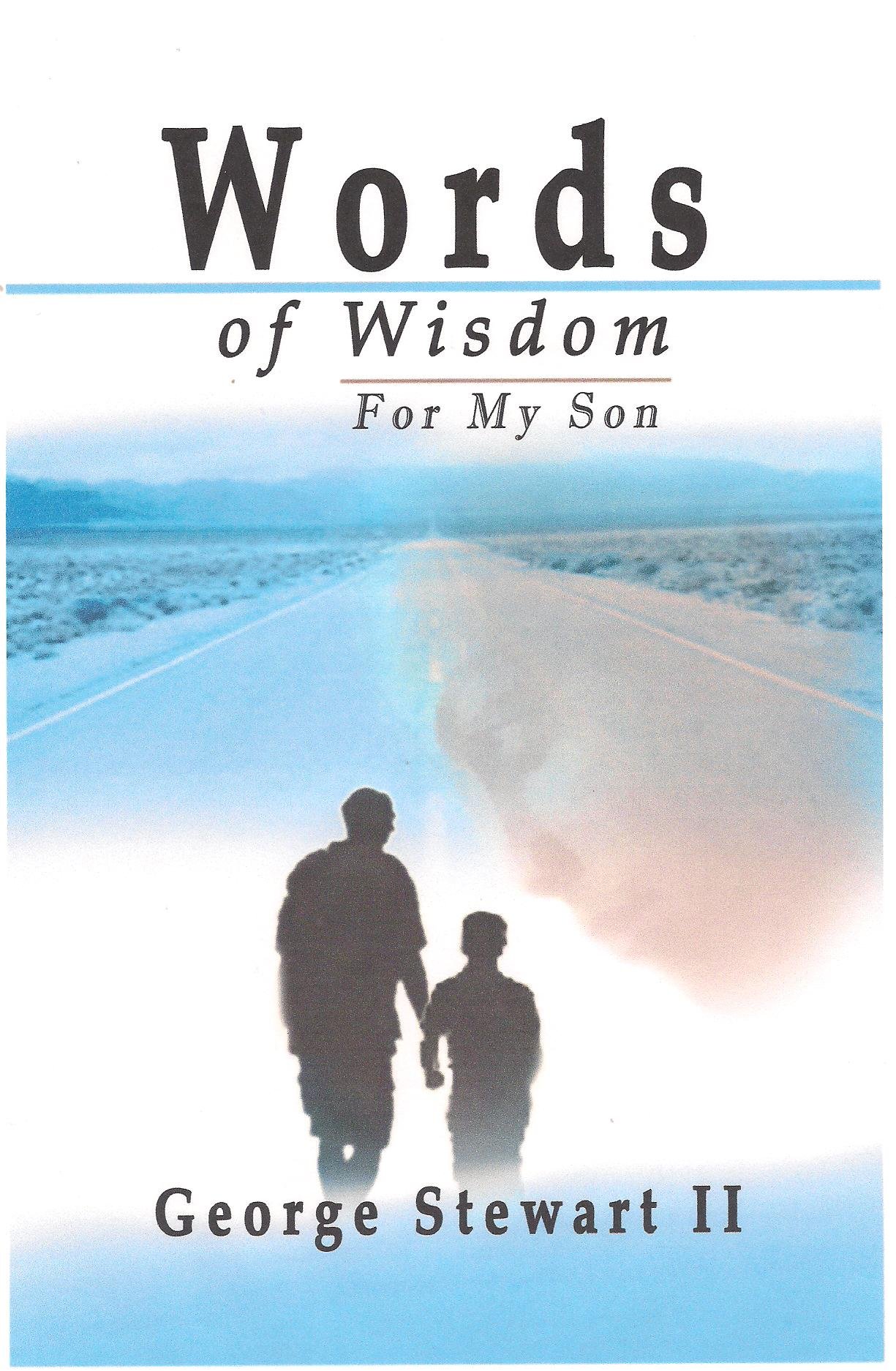 Words Of Wisdom For My Son Words Of Wisdom For My Son George Stewart Ii 9781937911430 Amazon Com Books