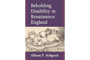Beholding Disability in Renaissance England (Corporealities: Discourses Of Disability)