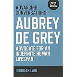 Advancing Conversations: Aubrey De Grey - Advocate For An Indefinite Human Lifespan