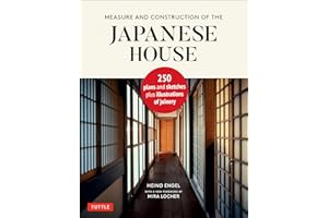 Measure and Construction of the Japanese House: 250 Plans and Sketches Plus Illustrations of Joinery