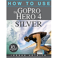 GoPro: How To Use The GoPro Hero 4 Silver book cover GoPro: How To Use The GoPro Hero 4 Silver book cover