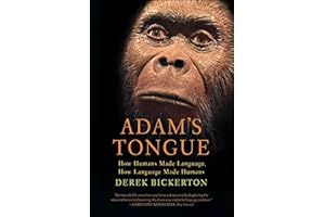 Adam's Tongue: How Humans Made Language, How Language Made Humans