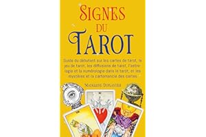 Signes du Tarot: Guide du débutant sur les cartes de tarot, le jeu de tarot, les diffusions de tarot, l'astrologie et la numé