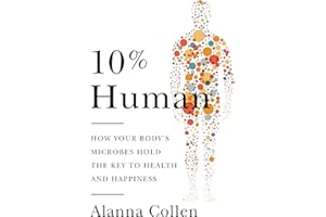 10% Human: How Your Body's Microbes Hold the Key to Health and Happiness