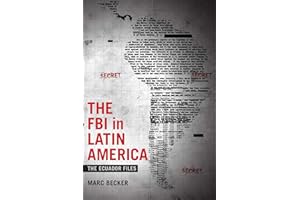 The FBI in Latin America: The Ecuador Files (Radical Perspectives)