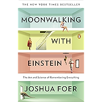 Moonwalking with Einstein: The Art and Science of Remembering Everything