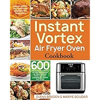 Instant Vortex Air Fryer Oven Cookbook: 600 Affordable and Delicious Air Fryer Oven Recipes for Cooking Easier, Faster…