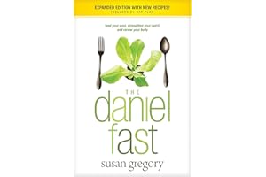 The Daniel Fast (with Bonus Content): Feed Your Soul, Strengthen Your Spirit, and Renew Your Body