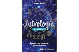 Astrologie pratique - Le guide pour interpréter votre thème astral (French Edition)