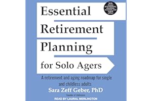 Essential Retirement Planning for Solo Agers: A Retirement and Aging Roadmap for Single and Childless Adults