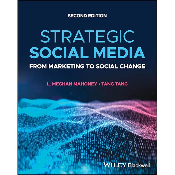 Strategic Social Media: From Marketing to Social Change: Mahoney