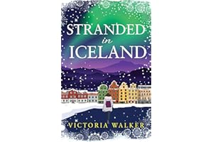Stranded in Iceland: a perfect cosy winter romance with snow, stars and second chances (Icelandic Romance Book 3)