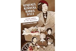 Heroines, Rescuers, Rabbis, Spies: Unsung Women of the Holocaust