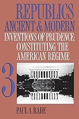 Republics Ancient and Modern, Volume III: Inventions of Prudence: Constituting the American Regime Kindle Edition