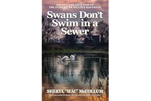 Swans Don't Swim in a Sewer: Solving the Cold Case of the Flint River Killer's Daughter