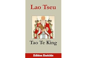 Tao Te King (Edition Enrichie): Le livre de la Voie et de la Vertu (French Edition)