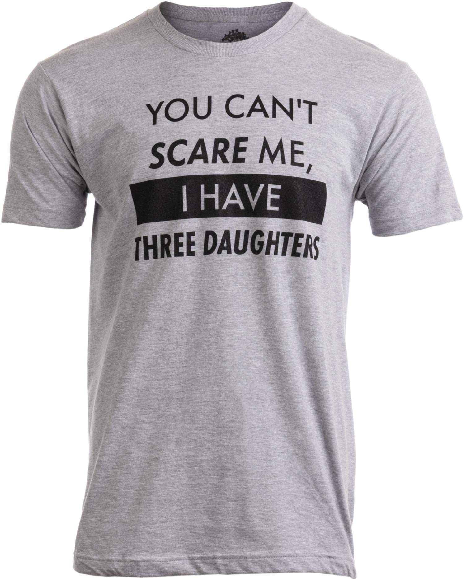 You Can't Scare Me, I Have Three Daughters | Funny Dad Daddy Joke T-shirt