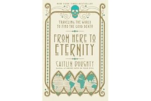 From Here to Eternity: Traveling the World to Find the Good Death