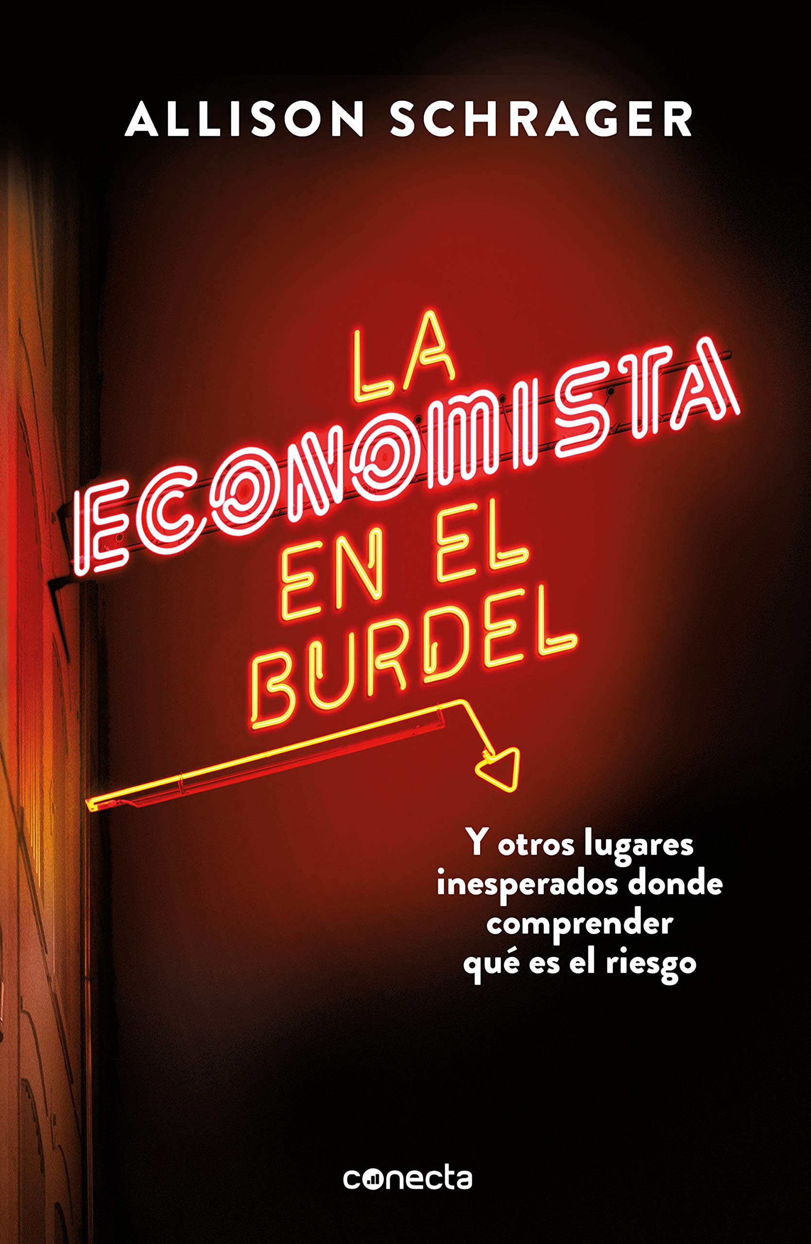 Portada de La economista en el burdel: Y otros lugares inesperados donde comprender qué es el riesgo (Conecta)