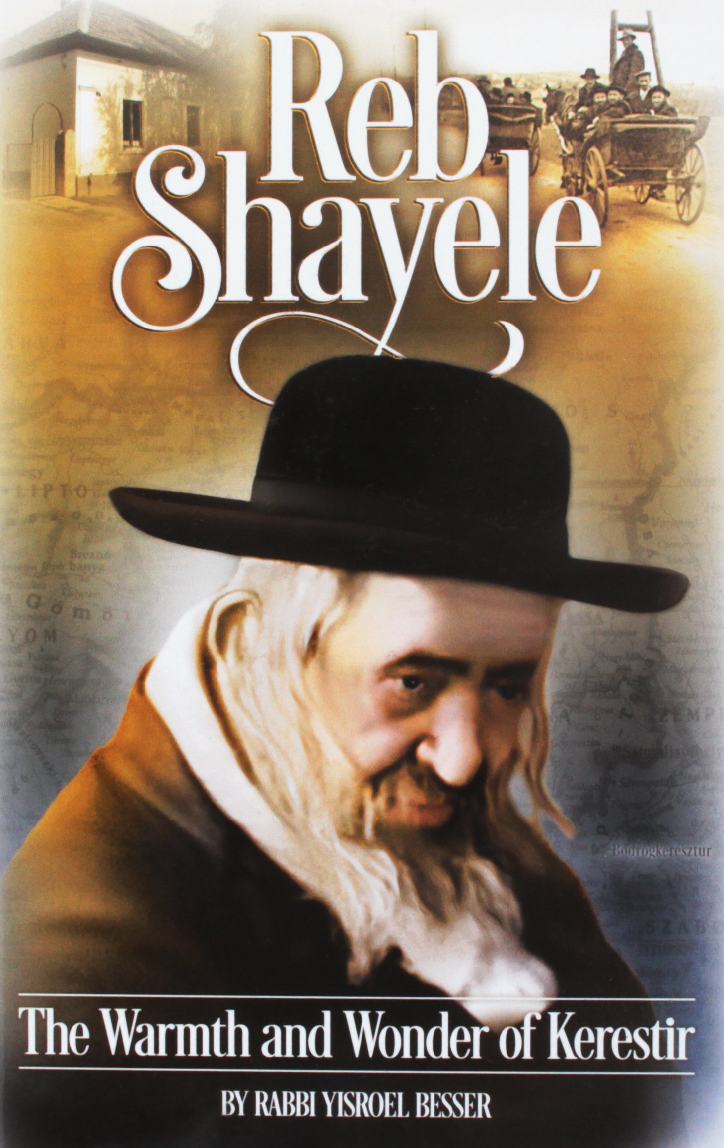 Reb Shayele Kerestirer The Warmth And Wonder Of Kerestir Rabbi Yisroel Besser Amazon Com Books